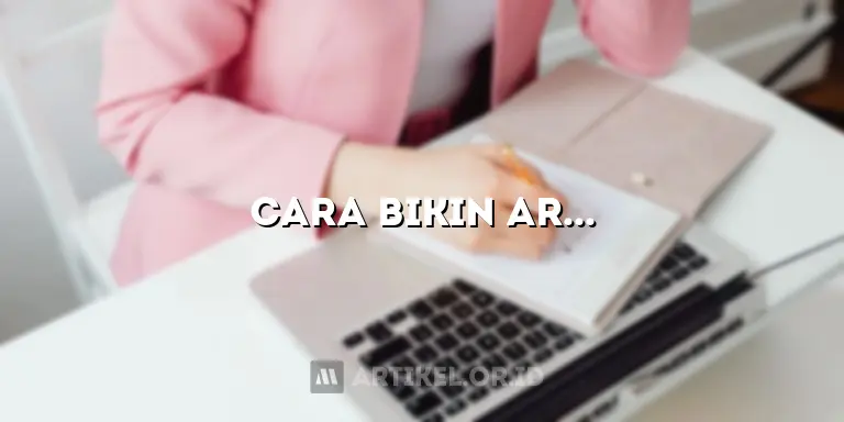 Cara Bikin Artikel Blog: Temukan Rahasia Sukses di Balik Layar