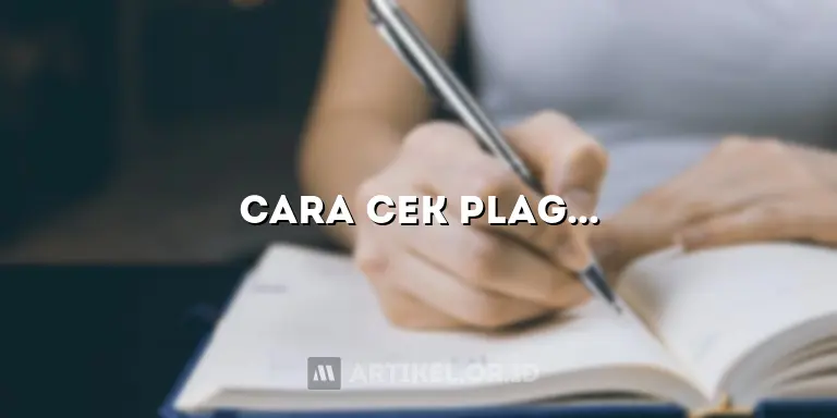 Cara Cek Plagiarisme Artikel: Temukan Rahasia dan Wawasan yang Tak Ternilai