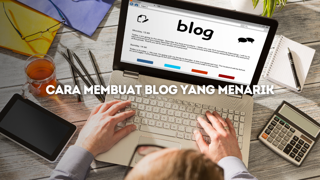 Cara Membuat Blog yang Menarik dan Menghasilkan Uang