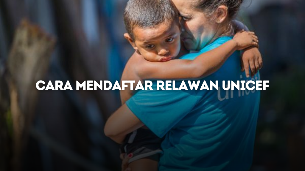 Cara Mendaftar Relawan UNICEF_ Panduan Lengkap dan Praktis