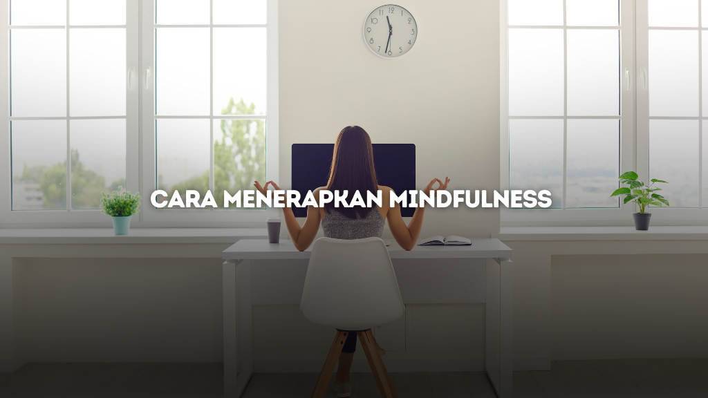 Cara Menerapkan Mindfulness untuk Mangatasi Stres,Wajib Diketahui!