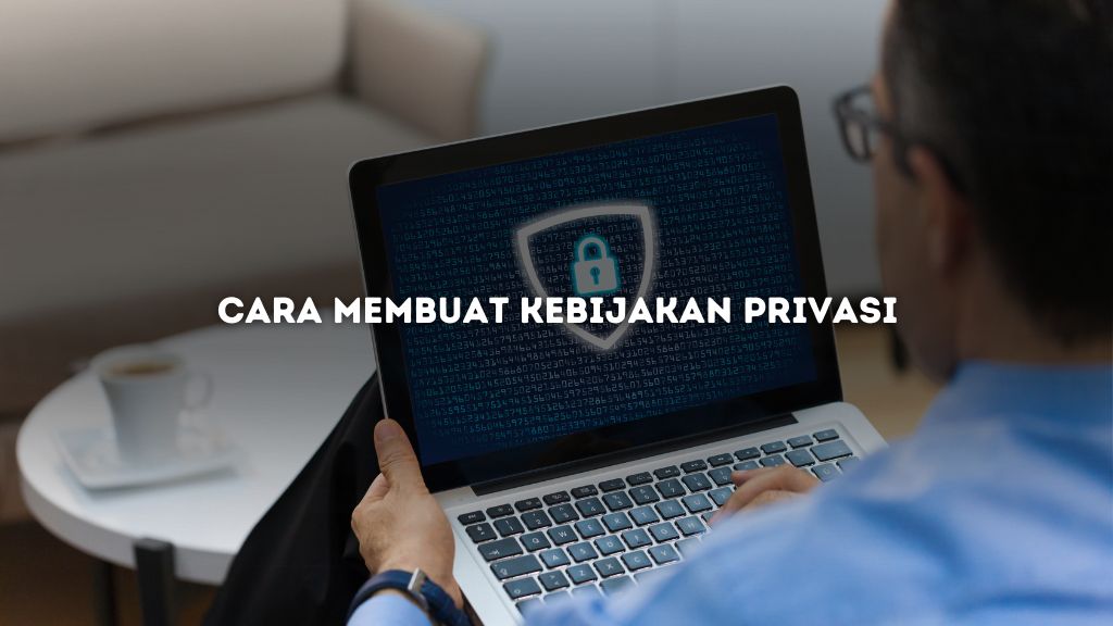 Cara Membuat Kebijakan Privasi Aman, Legal, dan SEO-Friendly