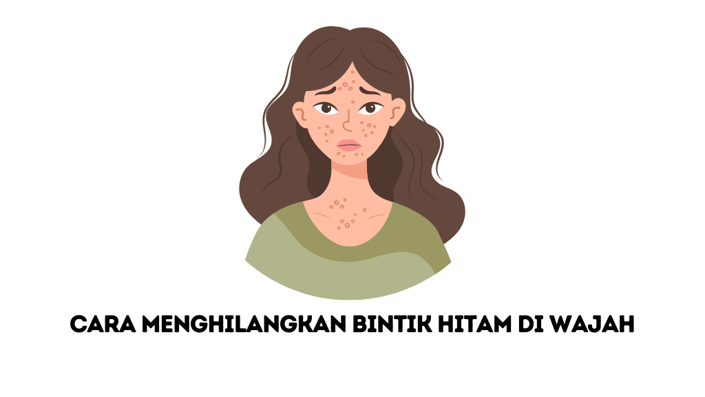 Cara Menghilangkan Bintik Hitam di Wajah dengan Cepat dan Ampuh!