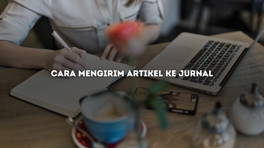 Cara Mengirim Artikel ke Jurnal Ilmiah Agar Diterima