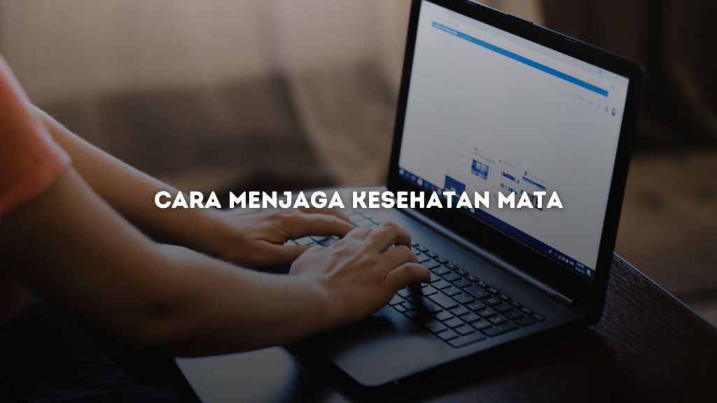 Cara Menjaga Kesehatan Mata Agar Penglihatan yang Lebih Baik