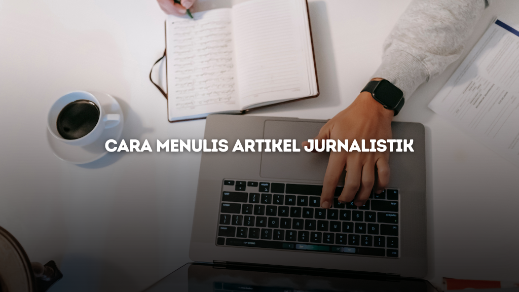 Cara Menulis Artikel Jurnalistik yang Informatif dan Menarik