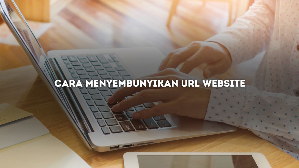 Cara Menyembunyikan URL Website untuk Meningkatkan Privasi