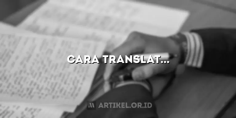 Cara Translate Artikel Bahasa Inggris: Rahasia dan Wawasan Eksklusif!