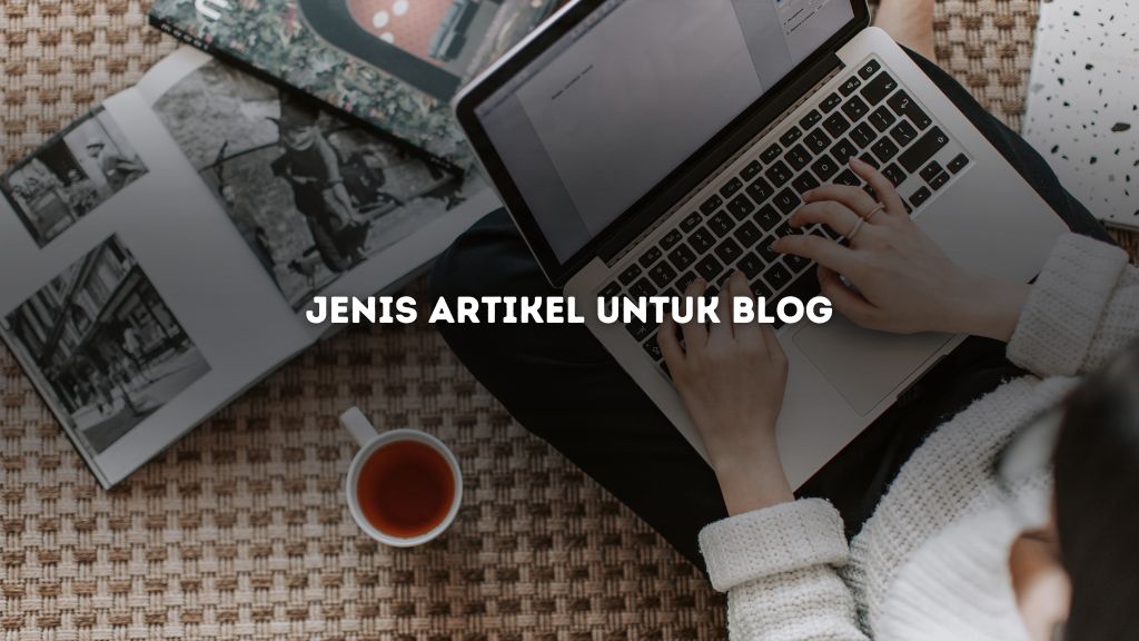 Jenis Artikel untuk Blog yang Membuat Pembaca Ketagihan