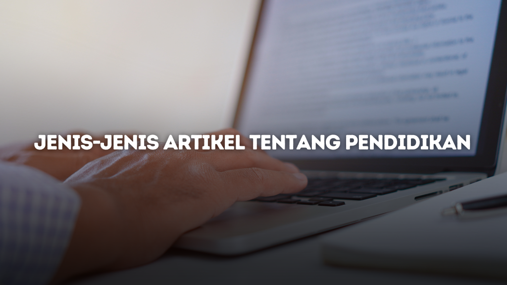 Jenis-Jenis Artikel tentang Pendidikan Paling Populer di Internet