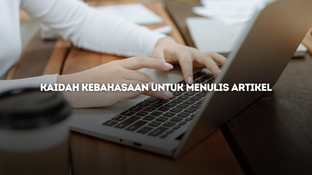 Kaidah Kebahasaan untuk Menulis Artikel yang Baik dan Benar