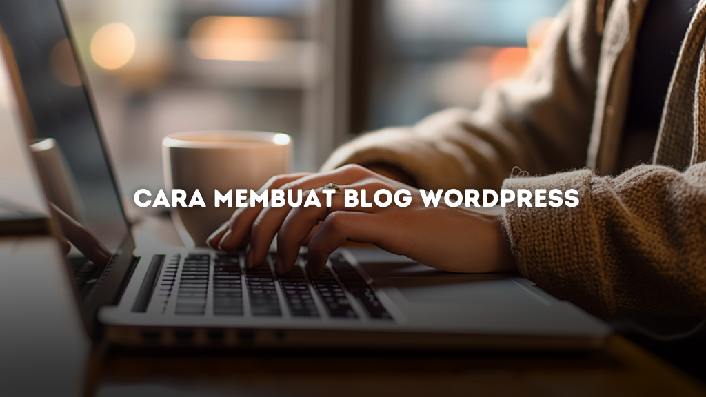 Mau Punya Blog Sendiri Begini Cara Membuat Blog WordPress!