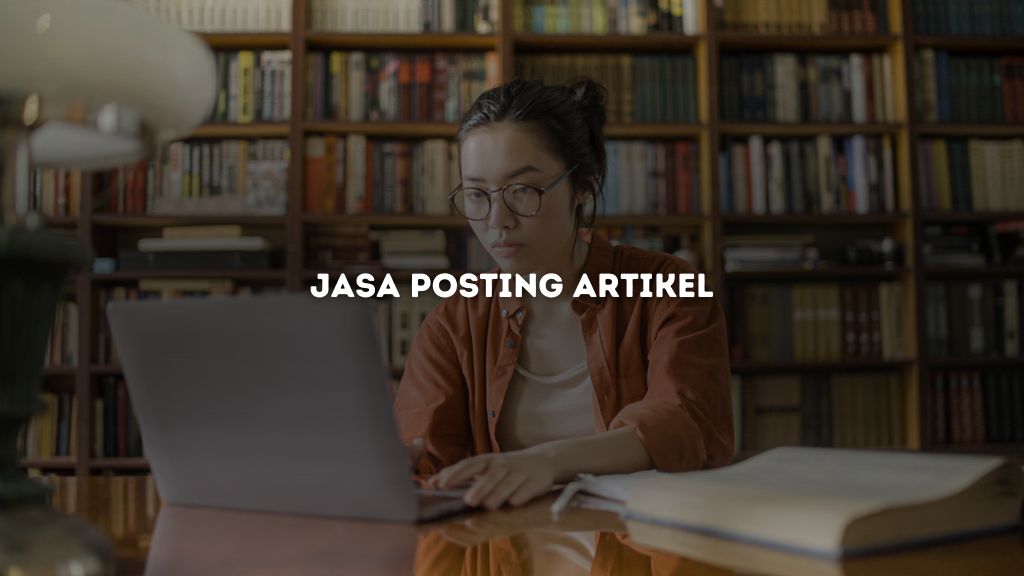 Optimalkan Konten Kamu dengan Jasa Posting Artikel Berkualitas