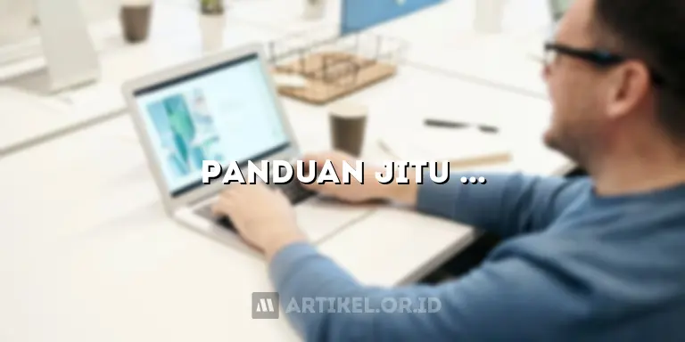 Panduan Jitu Menulis Artikel Berkualitas: Rahasia & Contoh