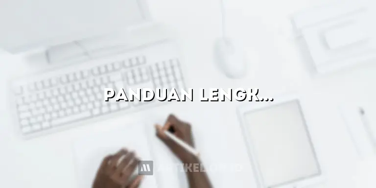 Panduan Lengkap Membuat Artikel Berkualitas Tinggi untuk Pemula