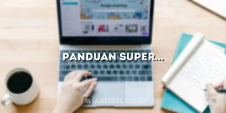 Panduan Super: Kuasai Google, Temukan Rahasia Tersembunyi!