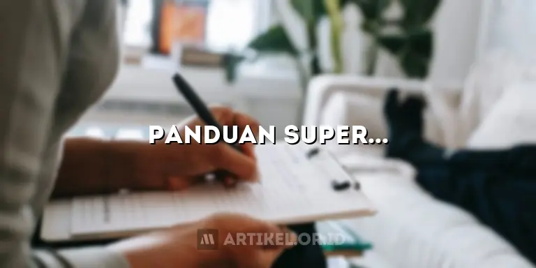 Panduan Super untuk Menulis Artikel yang SEO Friendly dan Menarik