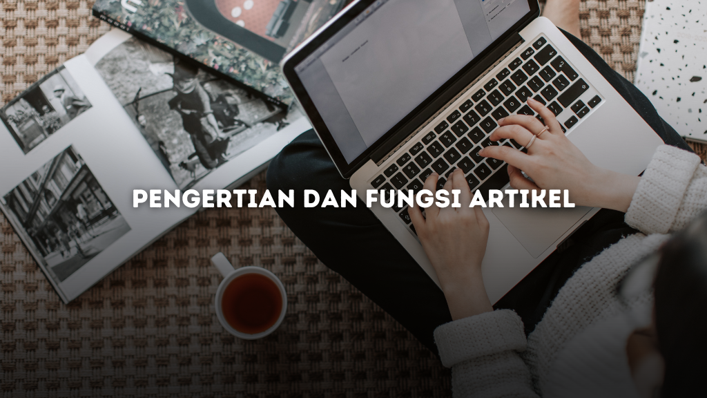 Pengertian dan Fungsi Artikel dalam Komunikasi dan Penulisan