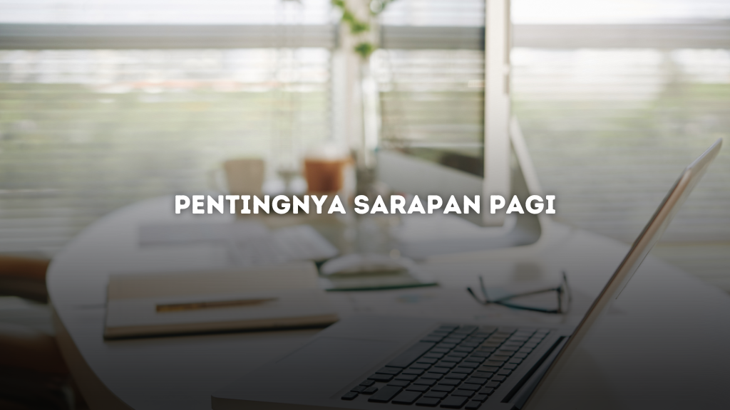 Pentingnya Sarapan Pagi Rahasia Tubuh Sehat dan Kuat!