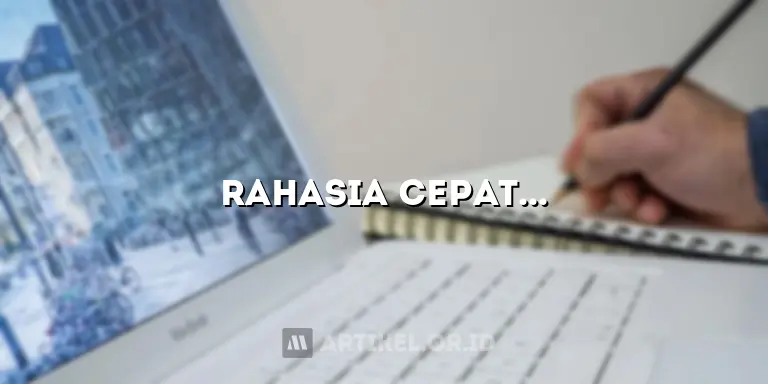 Rahasia Cepat Menaikkan Artikel ke Halaman 1 Google dalam 1 Detik