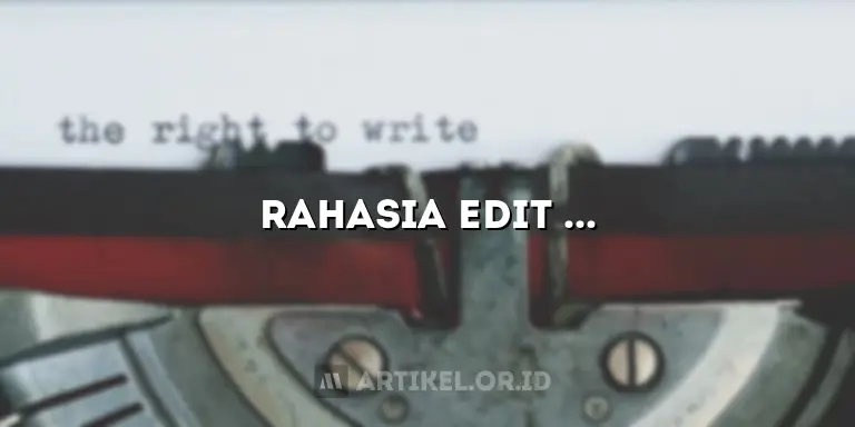 Rahasia Edit Artikel SEO yang Wajib Kamu Tahu