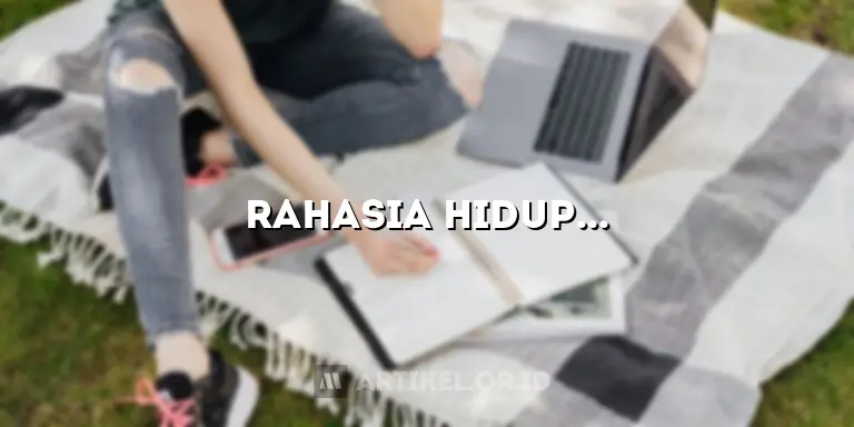 Rahasia Hidup Sehat yang Jarang Diketahui, Dijamin Ampuh!