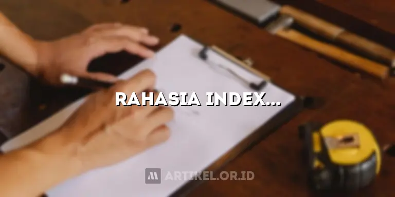 Rahasia Indexing Artikel Blog Terbongkar: Temukan Cara Ampuh Tingkatkan Trafik