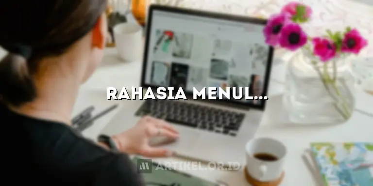 Rahasia Menulis Artikel Blog Menarik yang Bikin Pembaca Ketagihan!