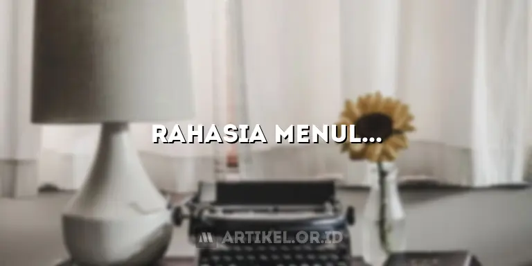 Rahasia Menulis Artikel Ilmiah yang Ciamik dan Memukau