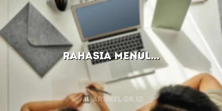 Rahasia Menulis Artikel Menarik yang Bikin Pembaca Ketagihan!