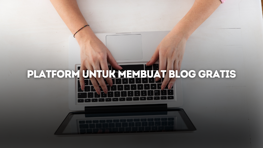 Rekomendasi 5 Platform untuk Membuat Blog Gratis