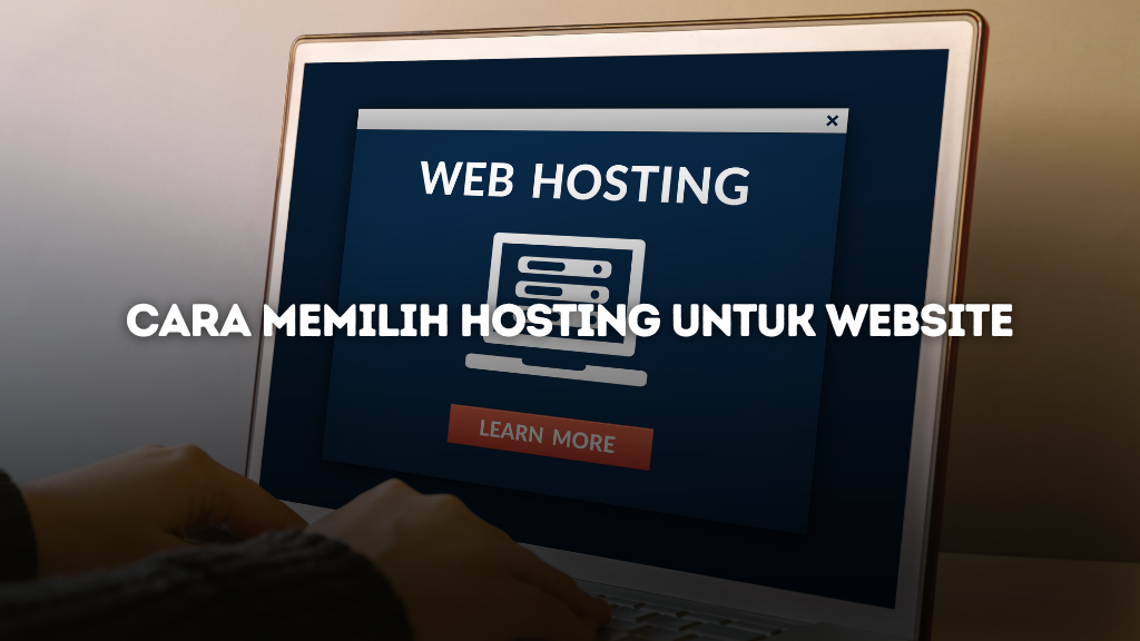 Tutorial Cara Memilih Hosting Terbaik untuk Website dan Blog Kamu