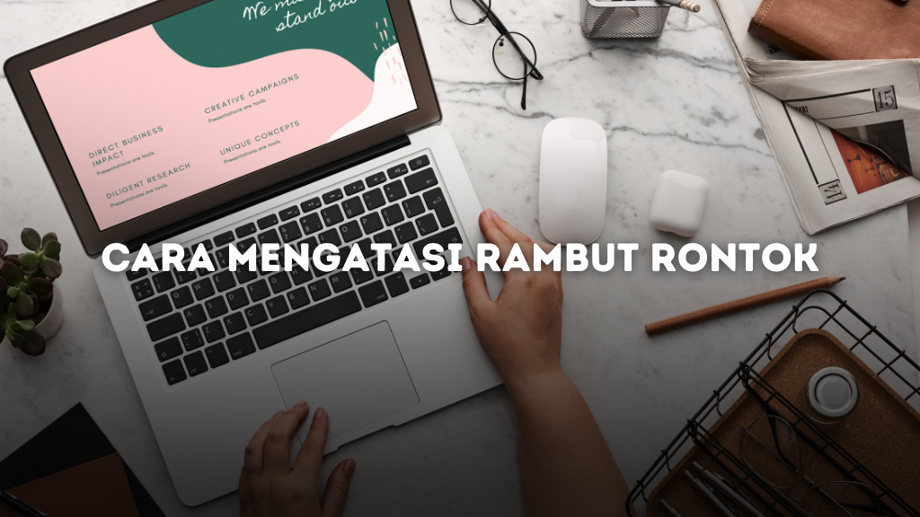 Tutorial Cara Mengatasi Rambut Rontok dengan Cepat dan Efektif