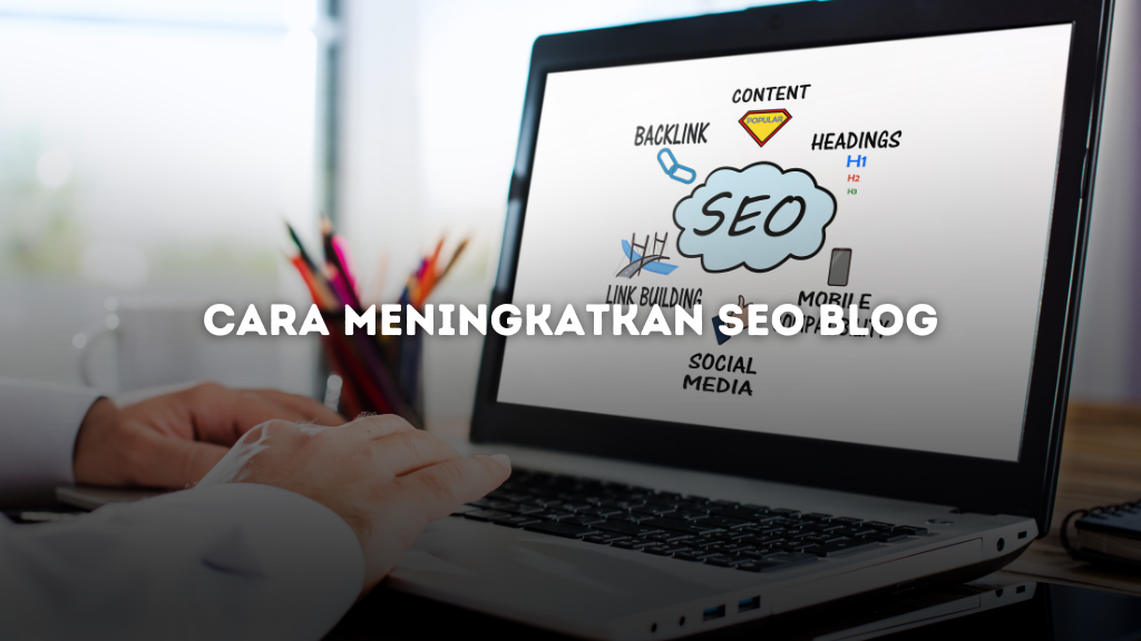 Tutorial Cara Meningkatkan SEO Blog dengan Strategi 2024